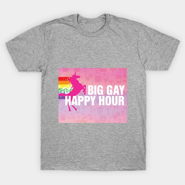 Big Gay Happy Hour T-Shirt by guestbk8o0vbi66aq19sutlr3